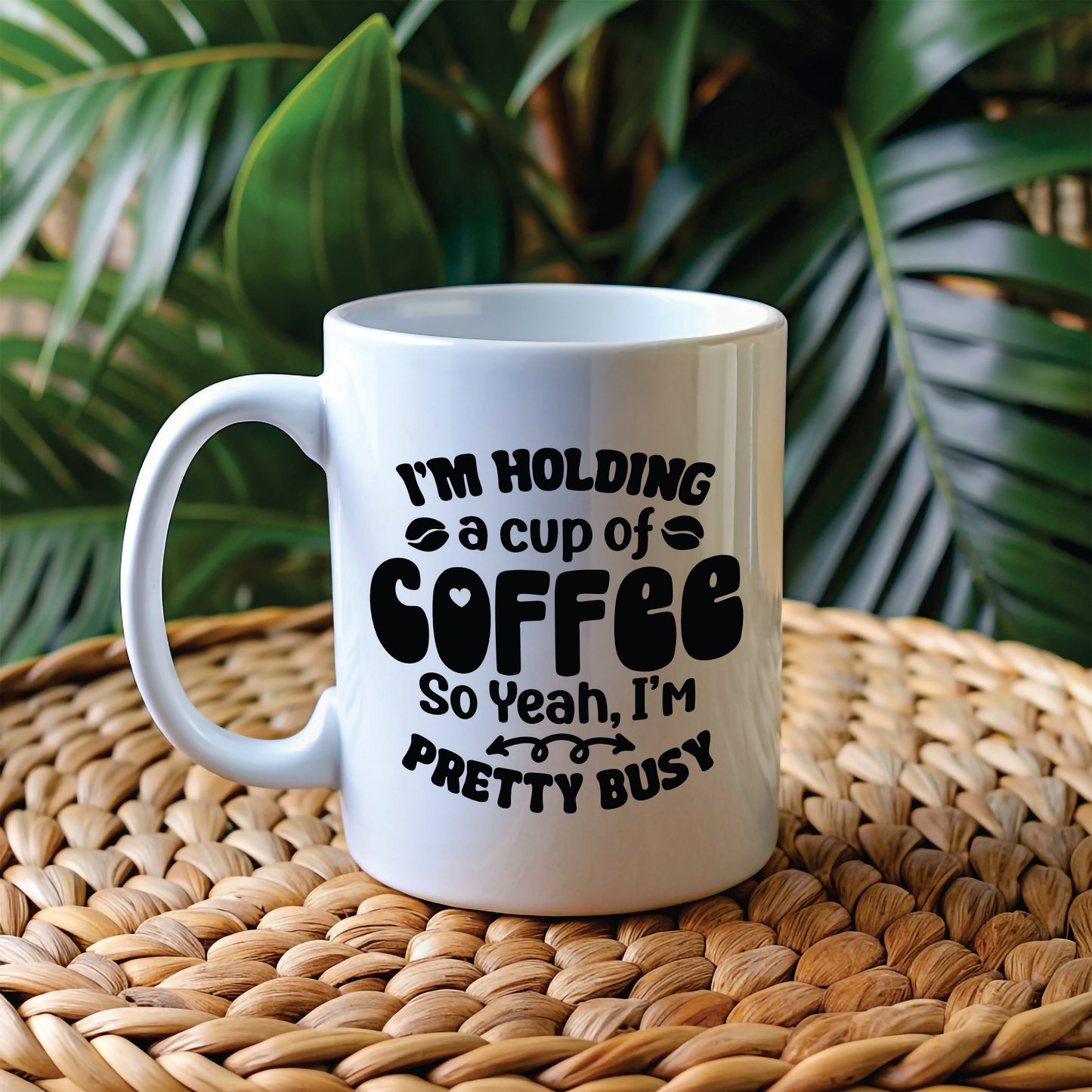 White 11oz Mug - I’m Holding A Cup of Coffee So Yeah, I’m Pretty Busy