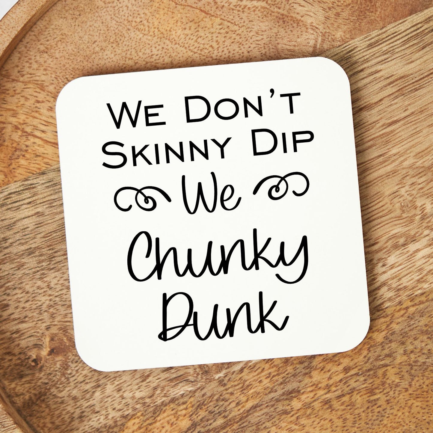 White Square Coaster - We Don't Skinny Dip We Chunky Dunk