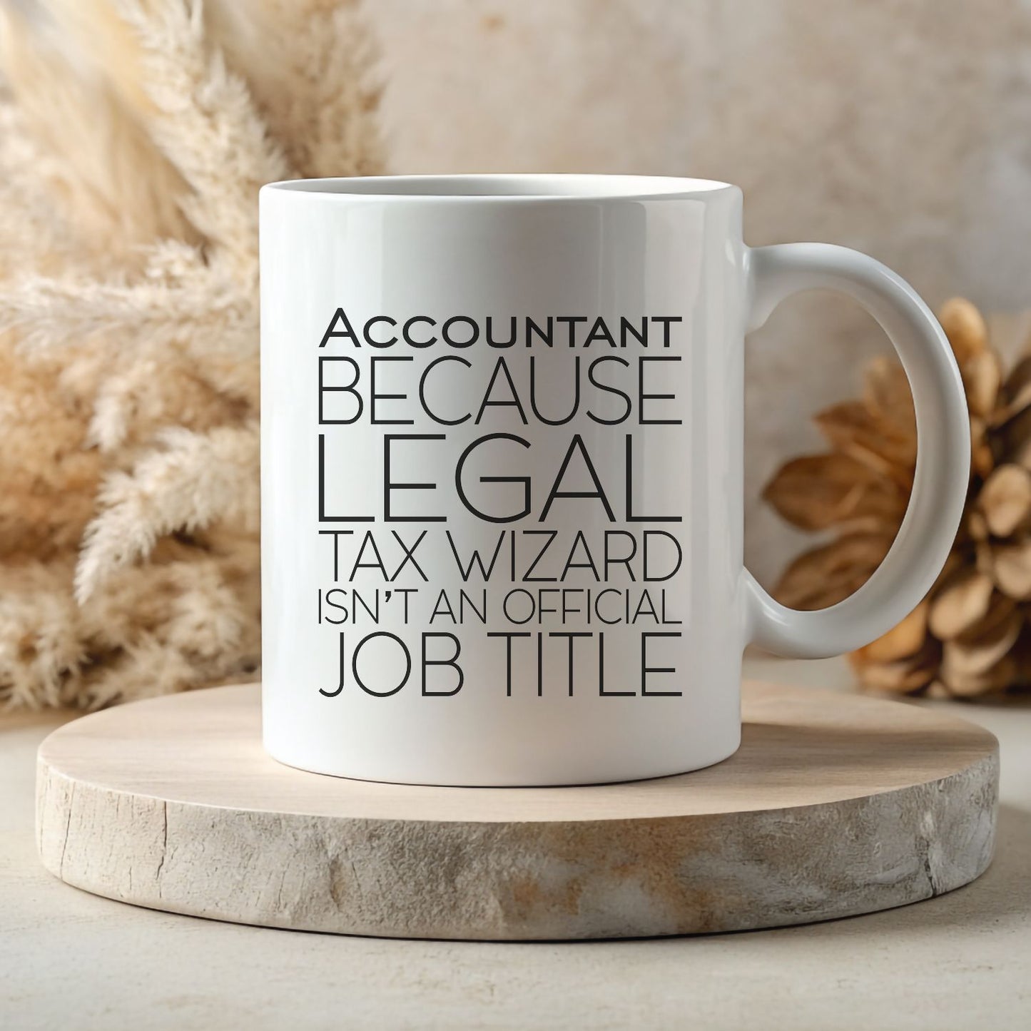 White 11oz Mug - Accountant- Because Legal Tax Wizard Isn't A Professional Job Title