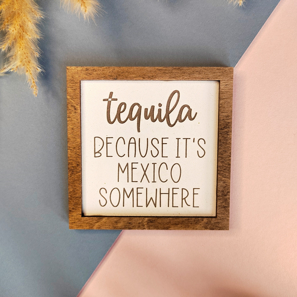 Tequila Because It’s Mexico Somewhere - Farmhouse Coaster